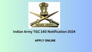 Indian Army TGC Notification 2024 – 140 Post, Apply Online