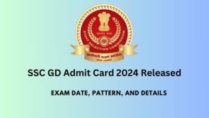 SSC GD Admit Card 2024 Released: Exam Date, Pattern, and Details