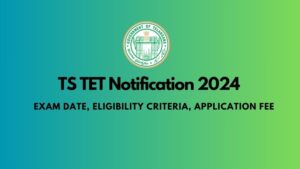 TS TET Notification 2024 – Exam Date, Eligibility Criteria, Application Fee