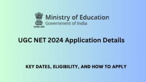 UGC NET 2024 Application Details: Key Dates, Eligibility, and How to Apply