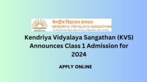 Kendriya Vidyalaya Sangathan (KVS) Announces Class 1 Admission for 2024 – Apply Online