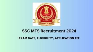 SSC MTS Recruitment 2024: Exam Date, Eligibility, Application Fee, and How to Apply