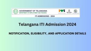 Telangana ITI Admission 2024: Notification, Eligibility, and Application Details