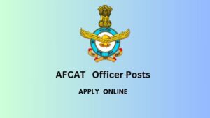 AFCAT : Indian Air Force Invites Applications for Commissioned Officer Posts