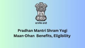 Pradhan Mantri Shram Yogi Maan-Dhan: Ensuring a Secure Future for Unorganized Workers