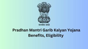 Pradhan Mantri Garib Kalyan Yojana: Empowering India’s Vulnerable