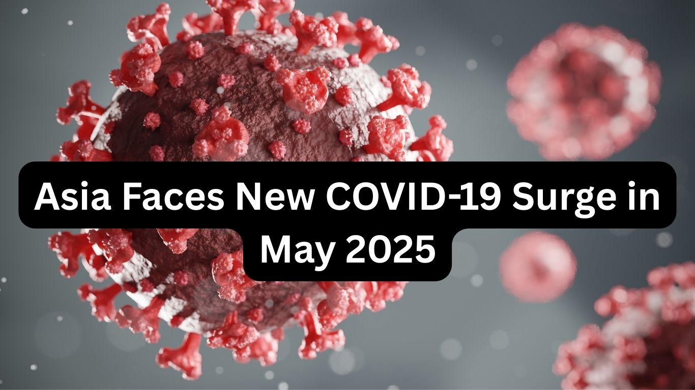 Asia Faces New COVID-19 Surge in May 2025